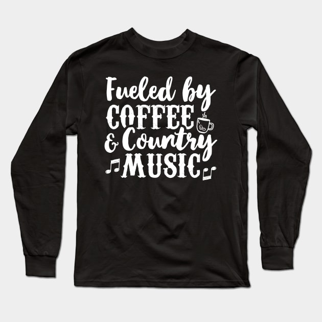 Coffee Music Lover Tee Fueled By Coffee And Country Music Long Sleeve T-Shirt by celeryprint